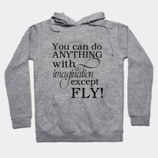 You can do anything with imagination, except fly! Hoodie